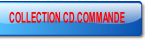 COLLECTION CD.COMMANDE.